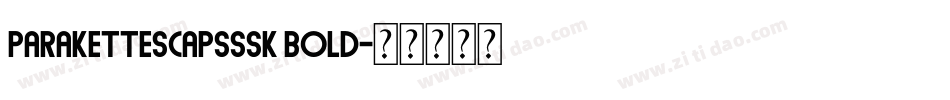 ParaketteScapsSSK Bold字体转换